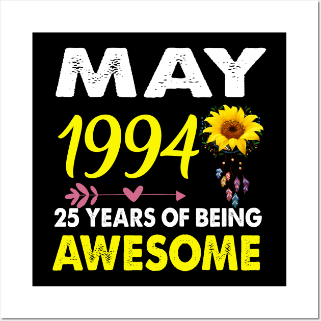 May 1994 25 Years of Being Awesome Mix Sunflower T-shirt Wall Art by Kaileymahoney